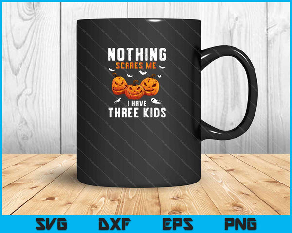 Nada me asusta tengo tres niños disfraz de Halloween mamá SVG PNG cortando archivos imprimibles