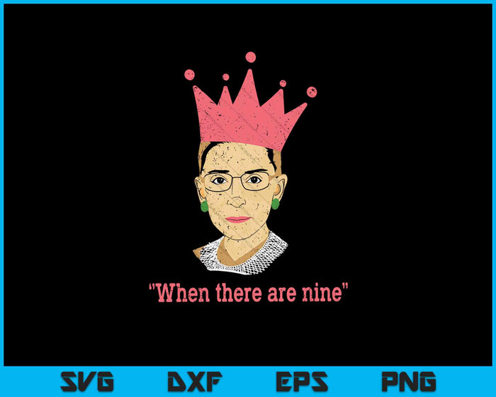 La notoria RBG Ruth Bader Ginsburg cuando hay nueve archivos imprimibles de corte SVG PNG