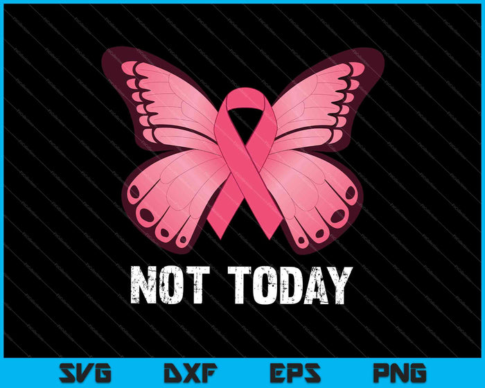 Not today Pink Butterfly Breast Cancer Awareness SVG PNG Cutting Printable Files