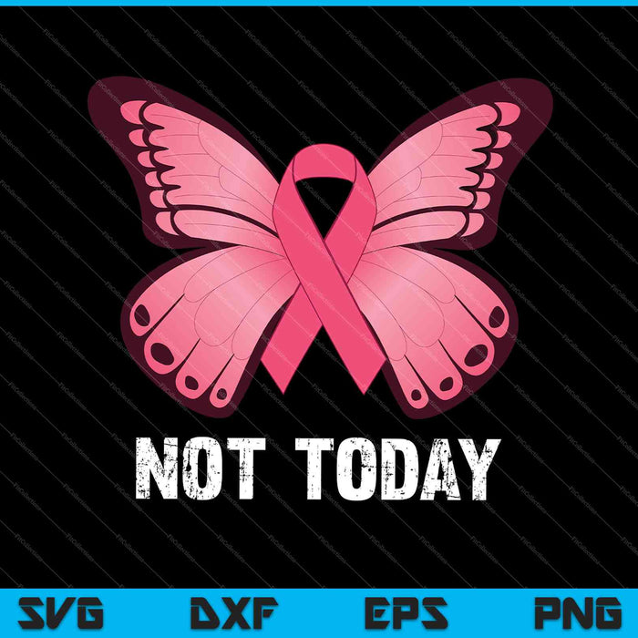 Not today Pink Butterfly Breast Cancer Awareness SVG PNG Cutting Printable Files