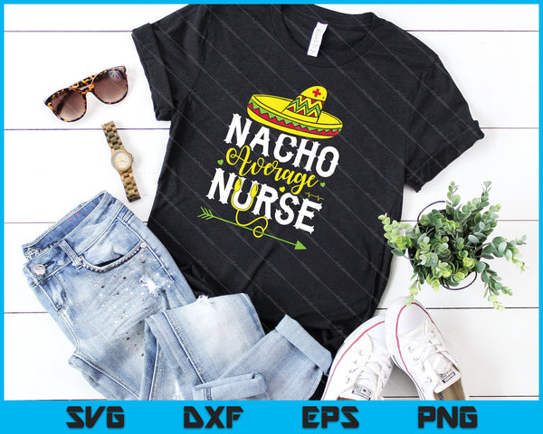 Cinco De Mayo Nacho Average Nurse SVG PNG Cutting Printable Files - on a t-shirt
