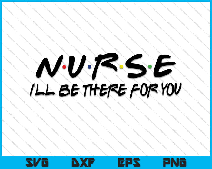 Enfermera estaré allí para usted SVG PNG cortando archivos imprimibles