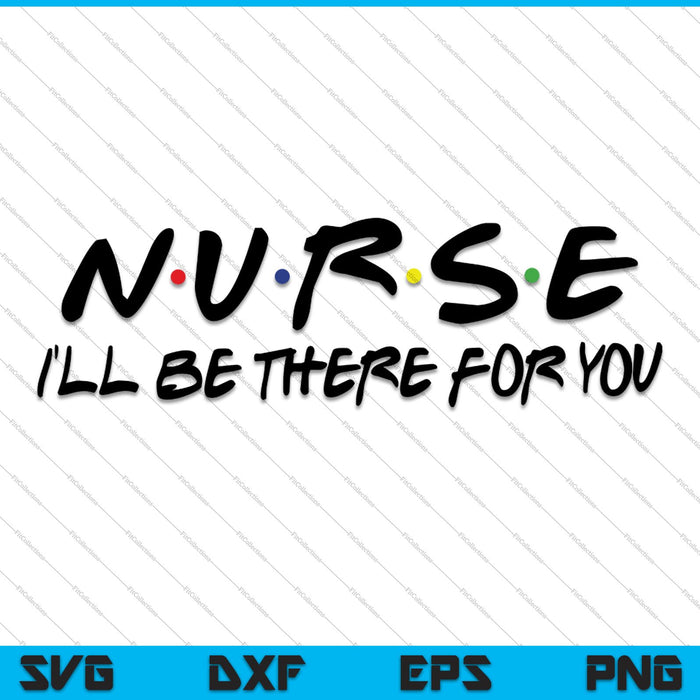 Enfermera estaré allí para usted SVG PNG cortando archivos imprimibles