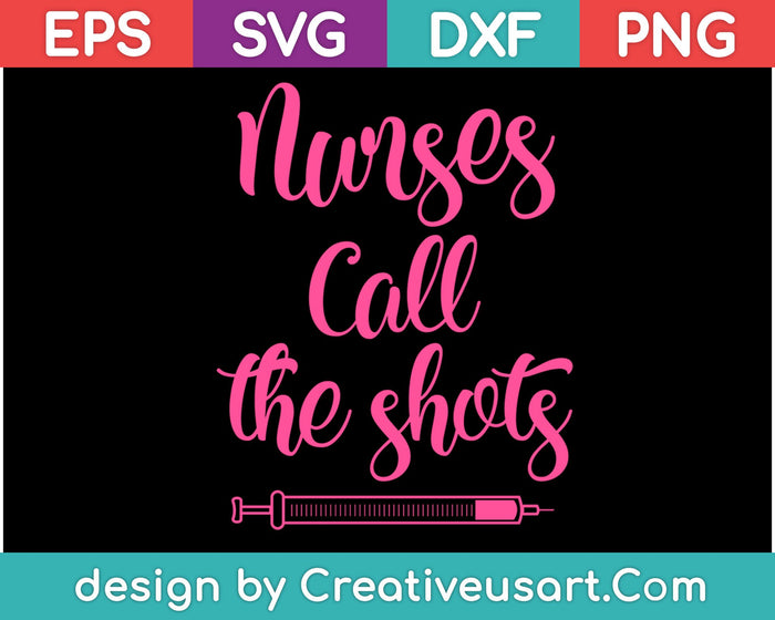 Nurses Call The Shots SVG PNG Cutting Printable Files