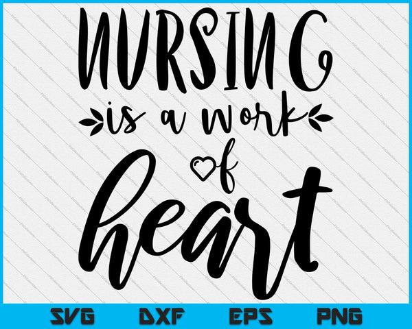 Nursing is a work of heart Svg Cutting Printable Files