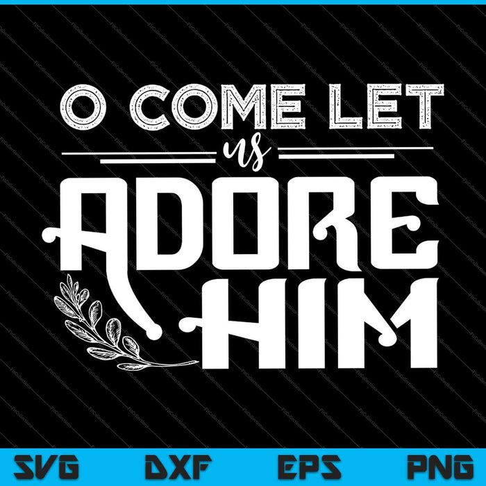 O Come Let Us Adore Him Christmas Stencil SVG PNG Cutting Printable Files