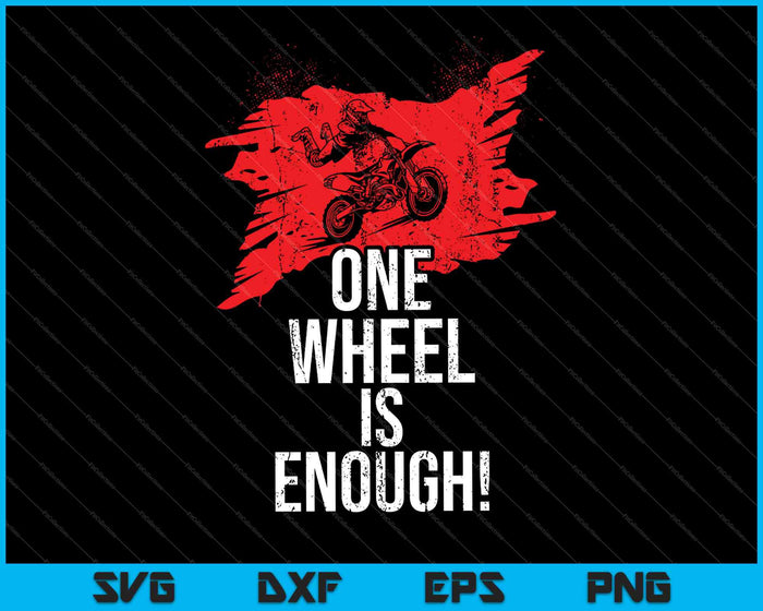 One Wheel Is Enough! SVG PNG Druckbare Dateien schneiden