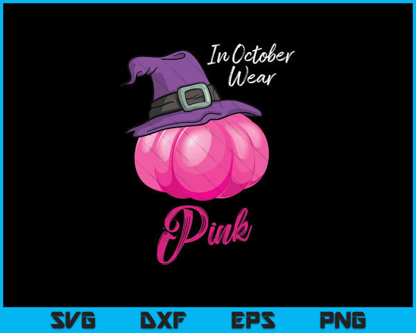 October Wear Pink Halloween Witch Pumpkin Breast Cancer SVG PNG Printable Files