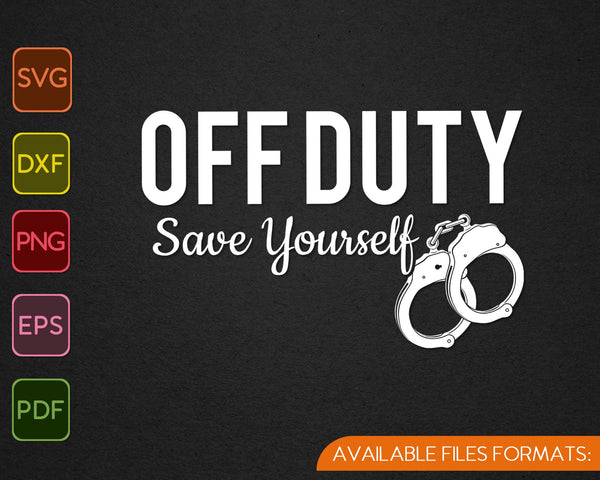 Off Duty Save Yourself Funny Distressed Police Fireman SVG PNG Cutting Printable Files