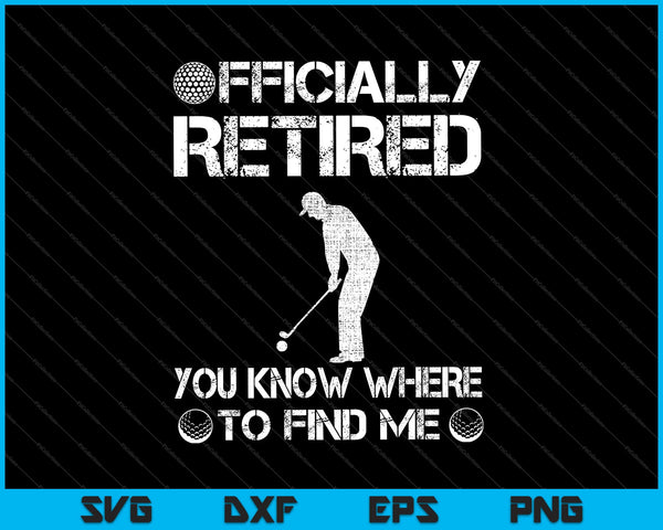 Officially Retired You Know Where to Find Me SVG PNG Cutting Printable Files