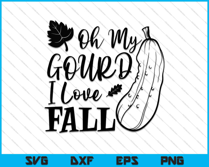 Oh My Gourd I Love Fall Fall Autumn SVG PNG Cutting Printable Files