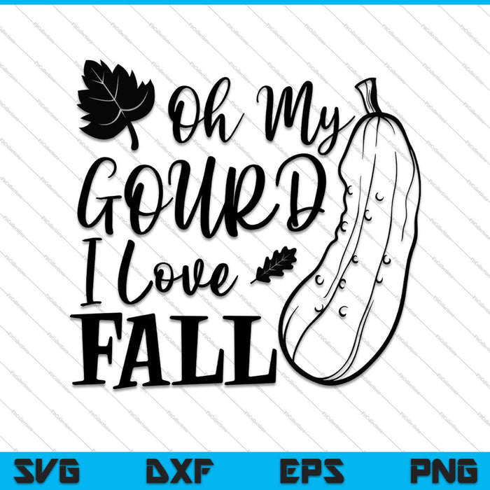 Oh My Gourd I Love Fall Fall Autumn SVG PNG Cutting Printable Files