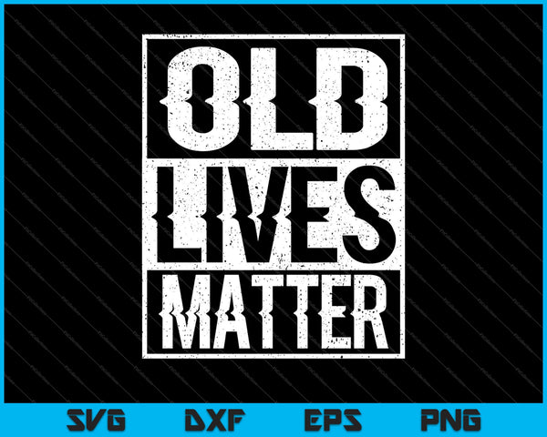 Old Lives Matter SVG PNG Cortar archivos imprimibles