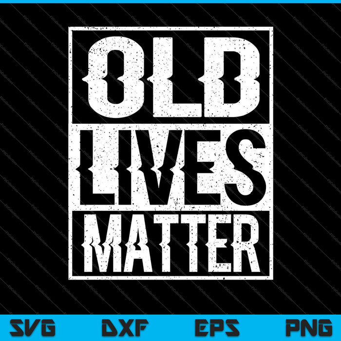 Old Lives Matter SVG PNG Cutting Printable Files