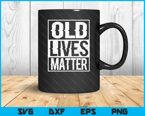 Old Lives Matter SVG PNG Cortar archivos imprimibles