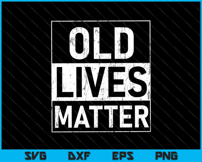 Old Lives Matter Funny Birthday Party Gag SVG PNG Cutting Printable Files