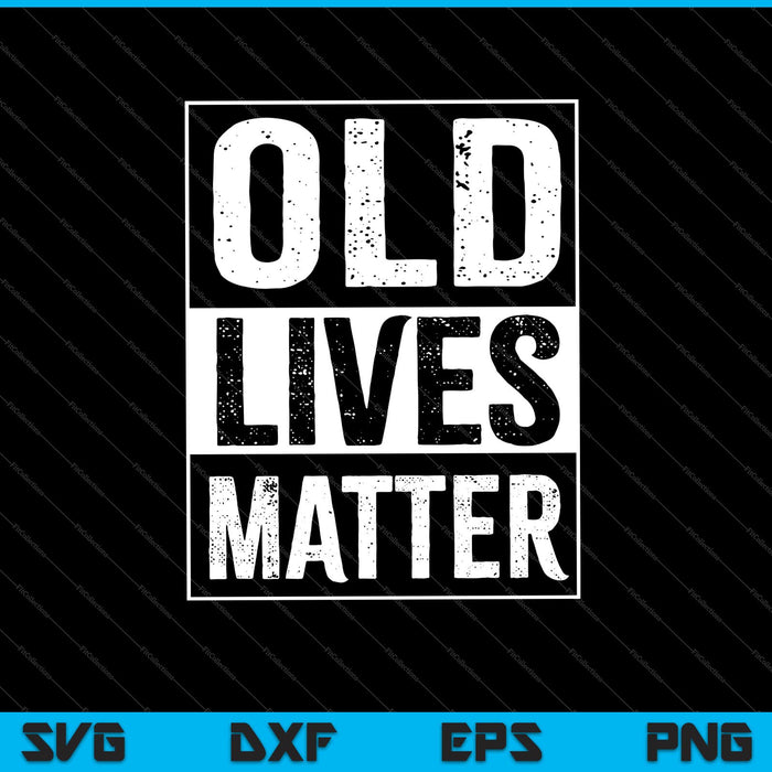 Old Lives Matter Divertida fiesta de cumpleaños Gag SVG PNG Cortar archivos imprimibles