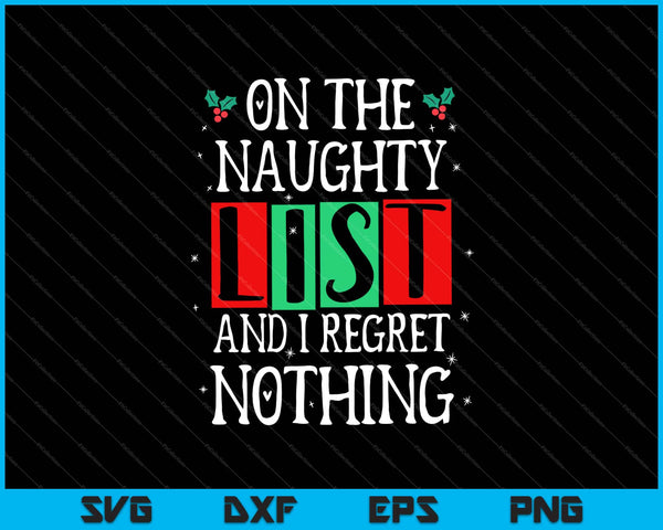 On The Naughty List And I Regret Nothing Christmas Svg Cutting Printable Files