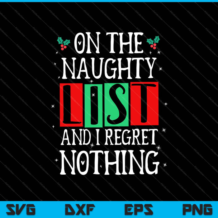 On The Naughty List And I Regret Nothing Christmas Svg Cutting Printable Files