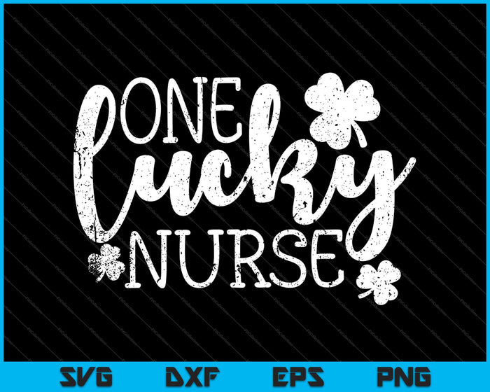 One Lucky Nurse - St. Patrick's Day, Shamrock SVG PNG Cutting Printable Files