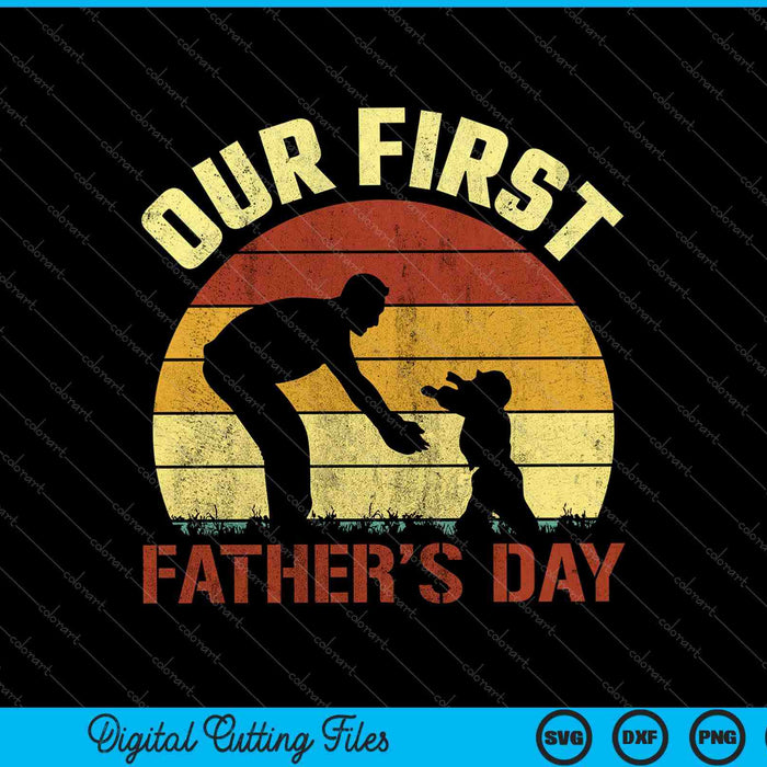 Our First Father's Day SVG PNG Cutting Printable Files