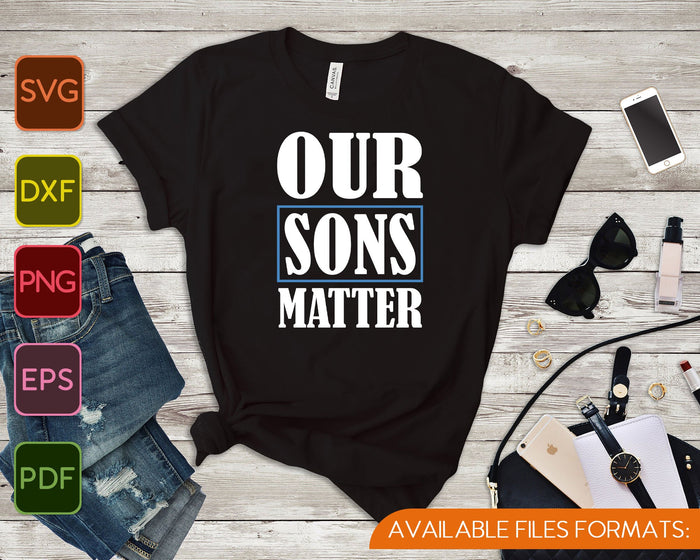 Our Sons Matter, Black Lives Matter SVG PNG Cutting Printable Files