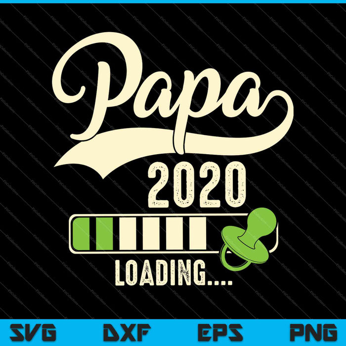 Papa Loading 2020 SVG PNG Druckbare Dateien schneiden