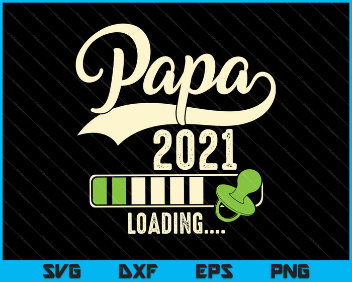 Papa Loading 2021 SVG PNG Druckbare Dateien schneiden