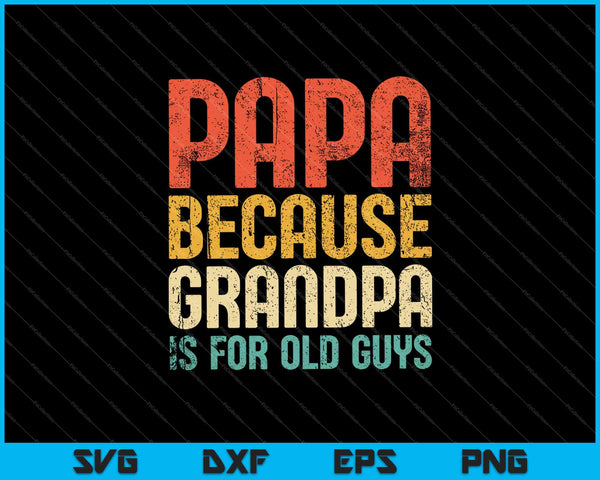 Papa omdat opa voor oude jongens mannen is SVG PNG snijden afdrukbare bestanden