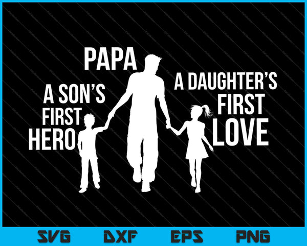 Papá a Hijos Primer Héroe a Hijas Primer Amor SVG PNG Cortando Archivos Imprimibles