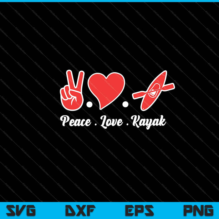 Peace Love Kayak Funny Kayaking Svg Cutting Printable Files