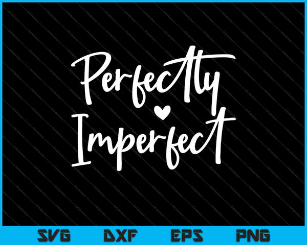 Perfectly Imperfect SVG PNG Cutting Printable Files