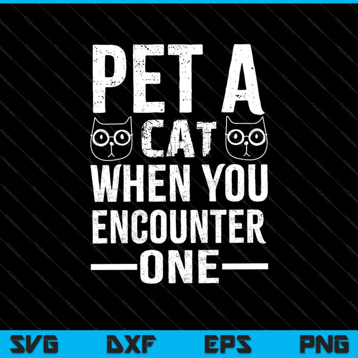 Pet A Cat When You Encounter One SVG PNG Cutting Printable Files