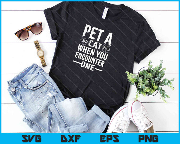 Pet A Cat When You Encounter One SVG PNG Cutting Printable Files - on a t-shirt