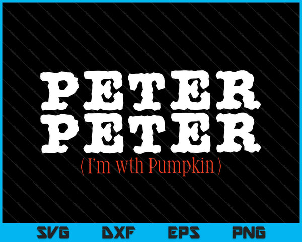 Peter Peter ( i’m with pumpkin ) SVG PNG Cutting Printable Files