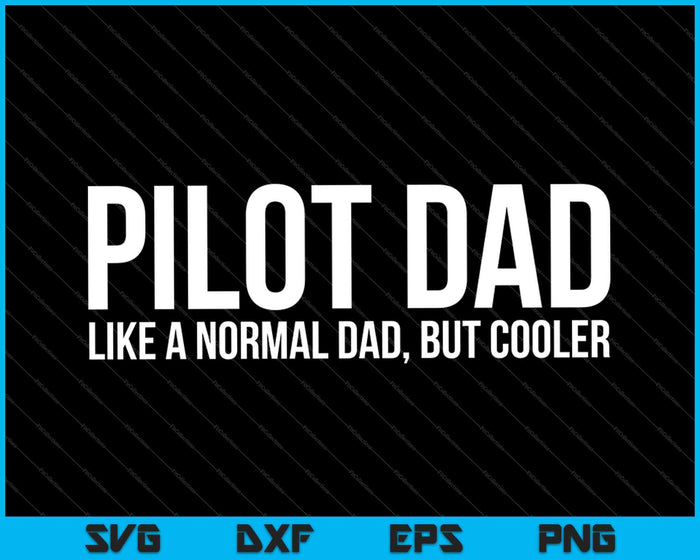 Papá piloto como un papá normal, pero más genial SVG PNG cortando archivos imprimibles