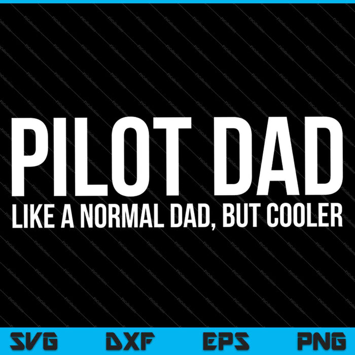 Piloot papa als een normale vader, maar cooler SVG PNG snijden afdrukbare bestanden