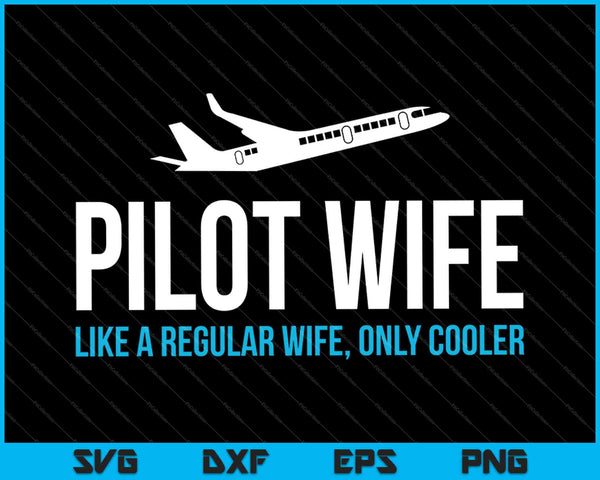 Esposa piloto como una esposa normal, solo archivos imprimibles de corte SVG PNG más frescos