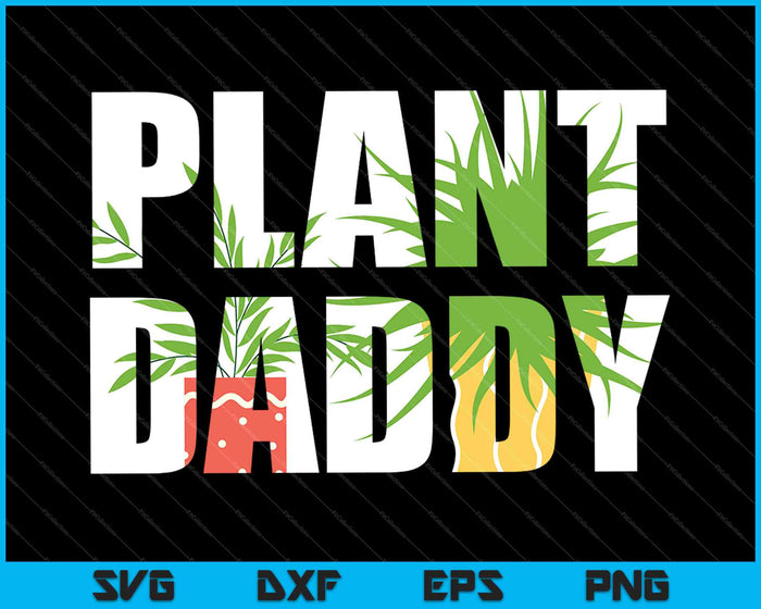 Plant Daddy Shirt Dad Gardener SVG PNG Cutting Printable Files