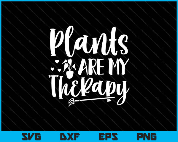 Plants Are My Therapy Garden Svg Cutting Printable Files