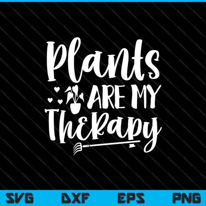 Plants Are My Therapy Garden Svg Cutting Printable Files