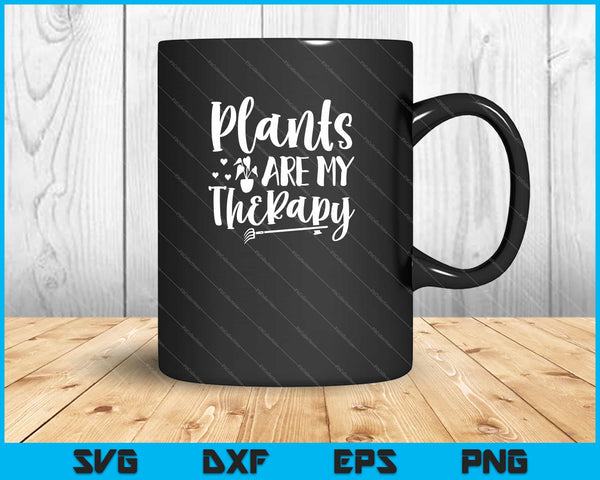 Plants Are My Therapy Garden Svg Cutting Printable Files