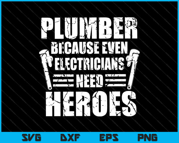 Plumber Because Even Electricians Need Heroes SVG PNG Cutting Printable Files