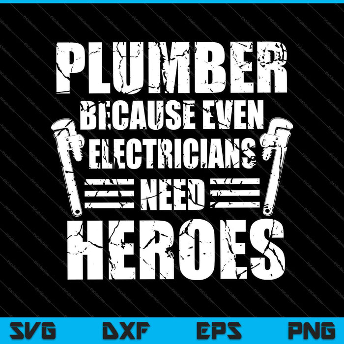 Loodgieter omdat zelfs elektriciens helden SVG PNG nodig hebben om afdrukbare bestanden te snijden
