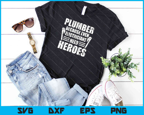 Plomero porque incluso los electricistas necesitan héroes SVG PNG cortando archivos imprimibles - on a t-shirt