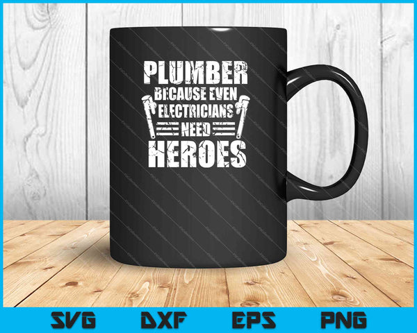 Plumber Because Even Electricians Need Heroes SVG PNG Cutting Printable Files