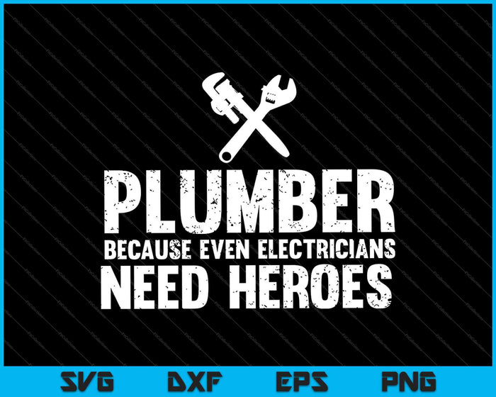 Plomero Porque incluso los electricistas necesitan archivos imprimibles de corte SVG PNG de Hero