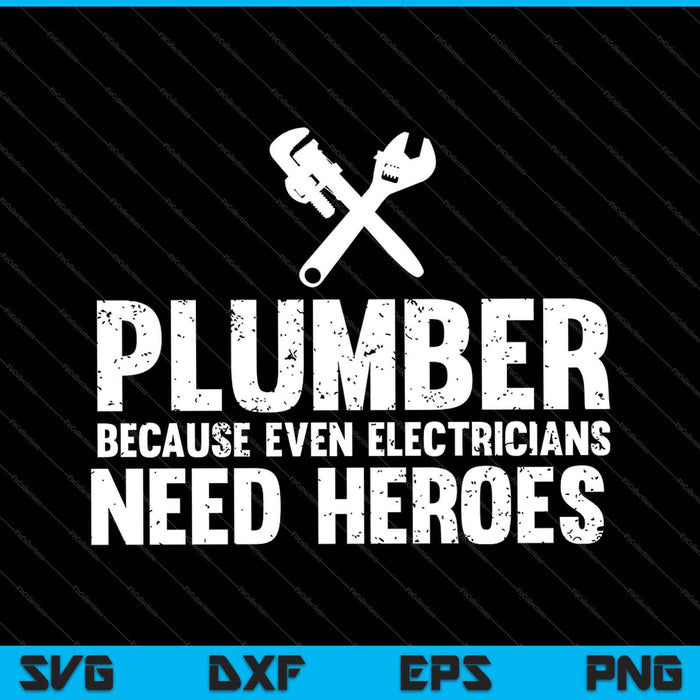 Plomero Porque incluso los electricistas necesitan archivos imprimibles de corte SVG PNG de Hero