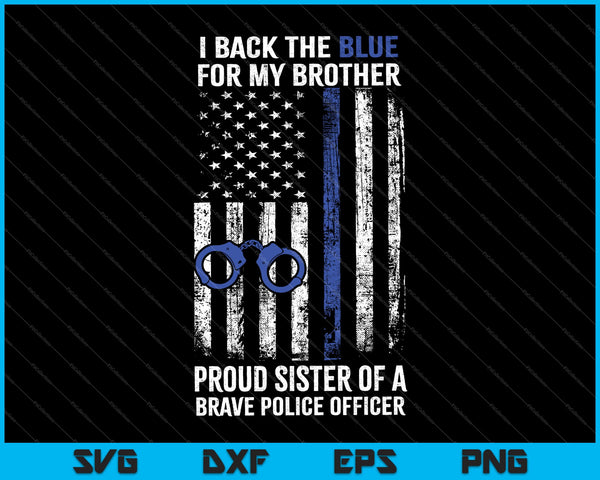 Police Flag I Back The Blue For My Brother Sister SVG PNG Cutting Printable Files