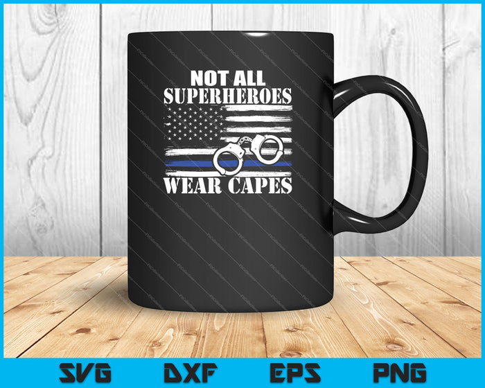 Police Hero Not All Superheroes Wear Capes SVG PNG Cutting Printable Files